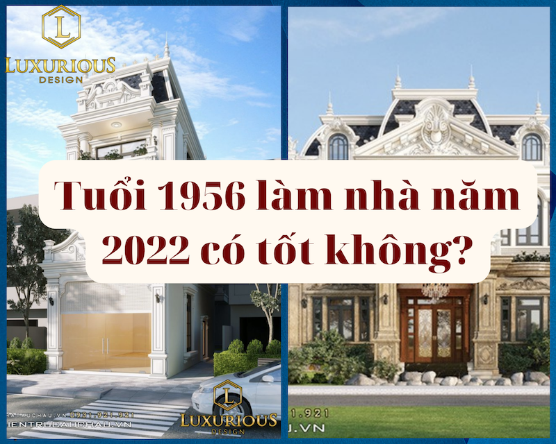 Tuổi 1956 Bính Thân làm nhà năm 2022 có tốt không?